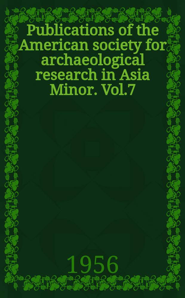 Publications of the American society for archaeological research in Asia Minor. Vol.7 : Monuments from Eastern Phrygia