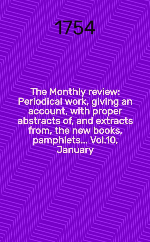 The Monthly review : Periodical work, giving an account, with proper abstracts of, and extracts from, the new books, pamphlets ... Vol.10, January