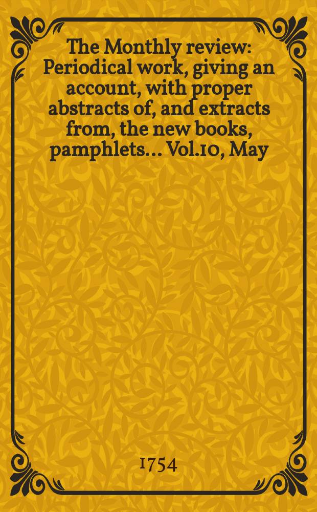 The Monthly review : Periodical work, giving an account, with proper abstracts of, and extracts from, the new books, pamphlets ... Vol.10, May