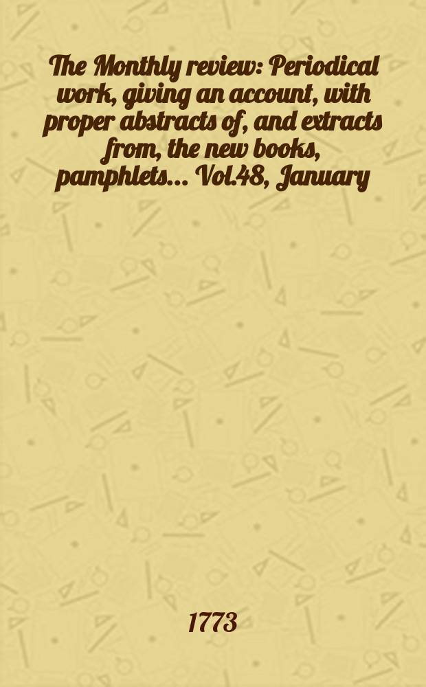 The Monthly review : Periodical work, giving an account, with proper abstracts of, and extracts from, the new books, pamphlets ... Vol.48, January