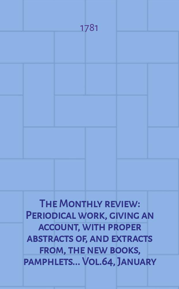 The Monthly review : Periodical work, giving an account, with proper abstracts of, and extracts from, the new books, pamphlets ... Vol.64, January