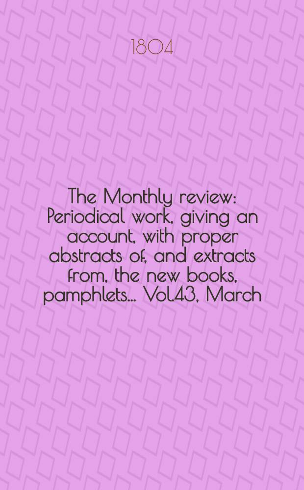 The Monthly review : Periodical work, giving an account, with proper abstracts of, and extracts from, the new books, pamphlets ... Vol.43, March