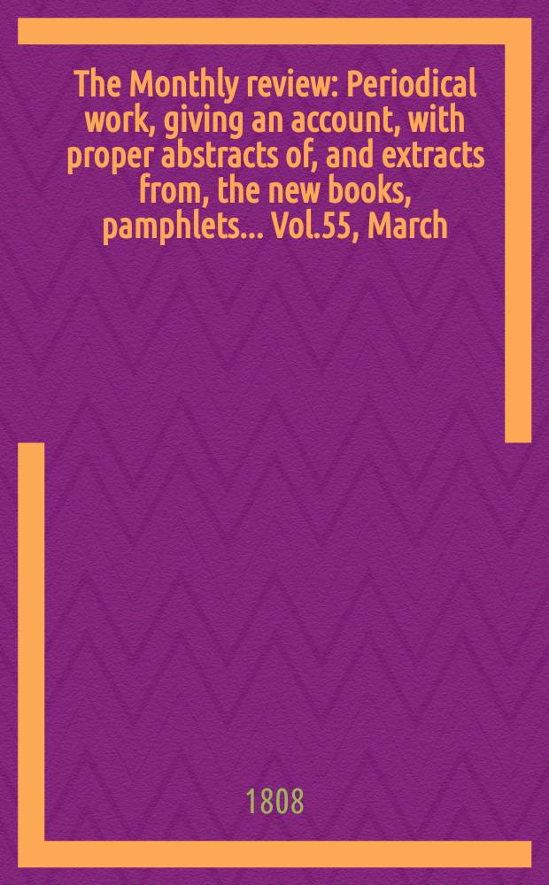 The Monthly review : Periodical work, giving an account, with proper abstracts of, and extracts from, the new books, pamphlets ... Vol.55, March