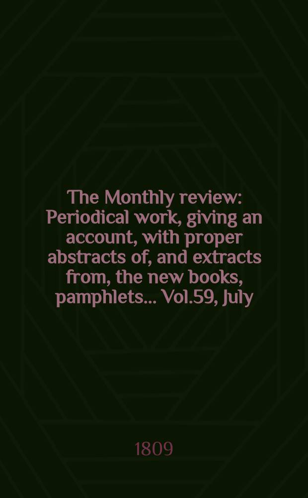 The Monthly review : Periodical work, giving an account, with proper abstracts of, and extracts from, the new books, pamphlets ... Vol.59, July