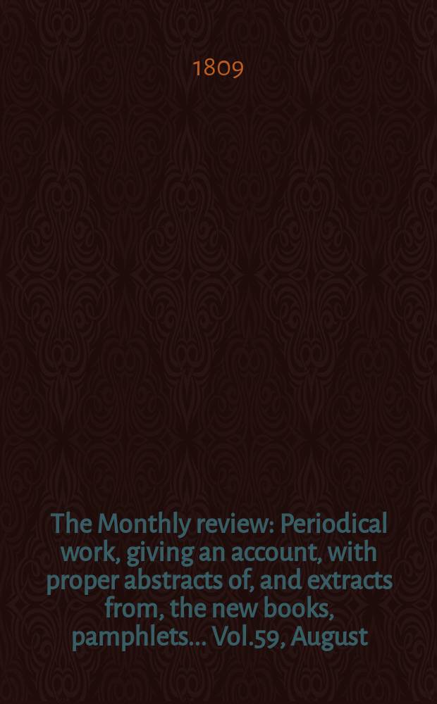 The Monthly review : Periodical work, giving an account, with proper abstracts of, and extracts from, the new books, pamphlets ... Vol.59, August