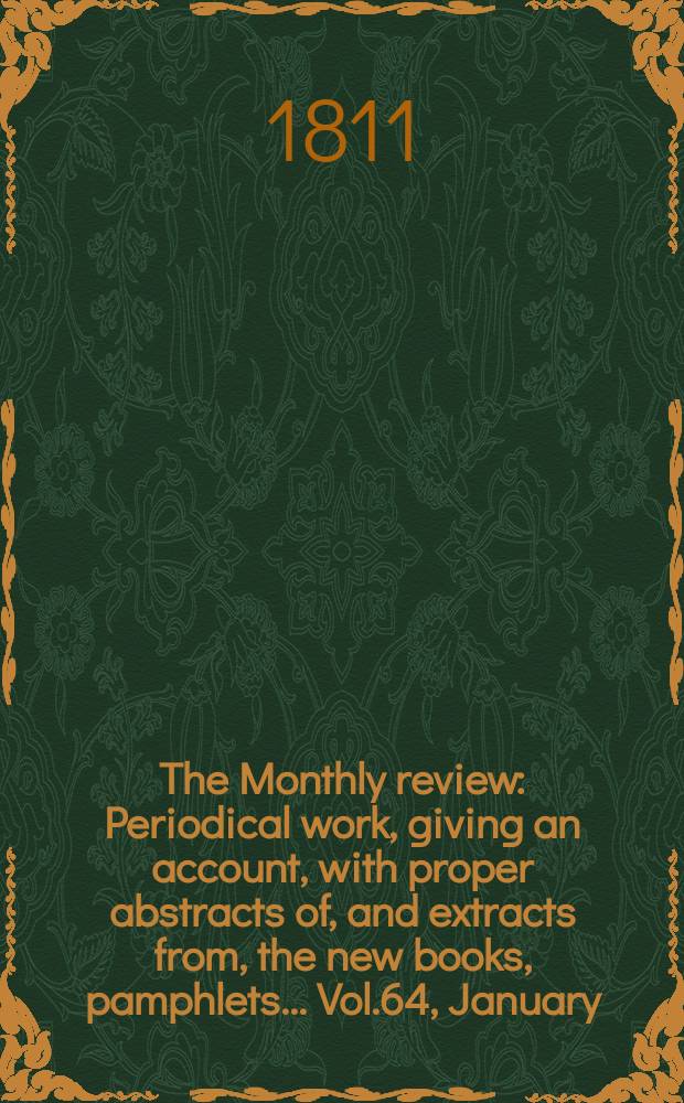 The Monthly review : Periodical work, giving an account, with proper abstracts of, and extracts from, the new books, pamphlets ... Vol.64, January