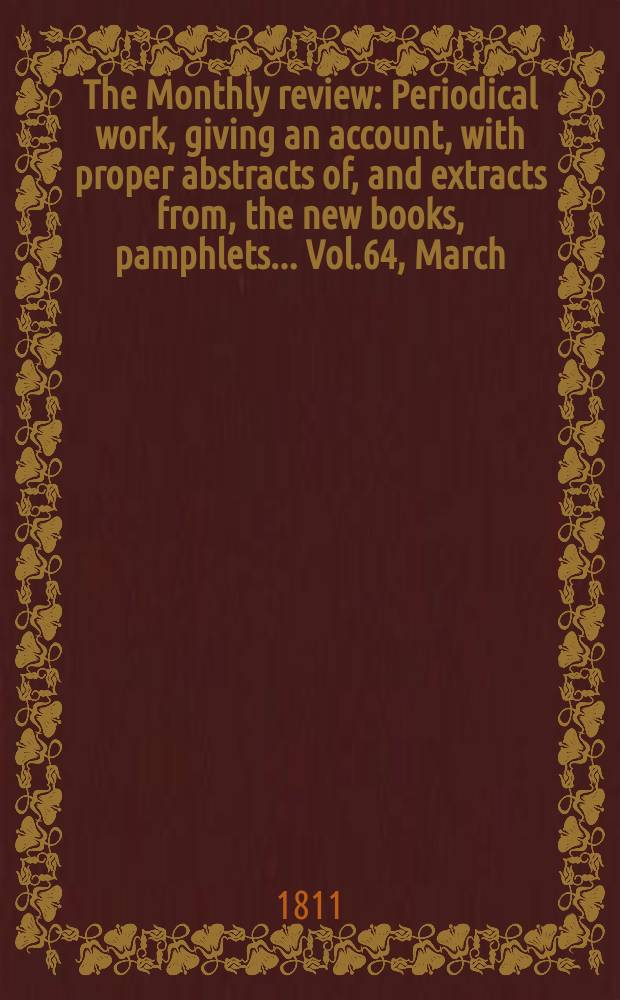 The Monthly review : Periodical work, giving an account, with proper abstracts of, and extracts from, the new books, pamphlets ... Vol.64, March