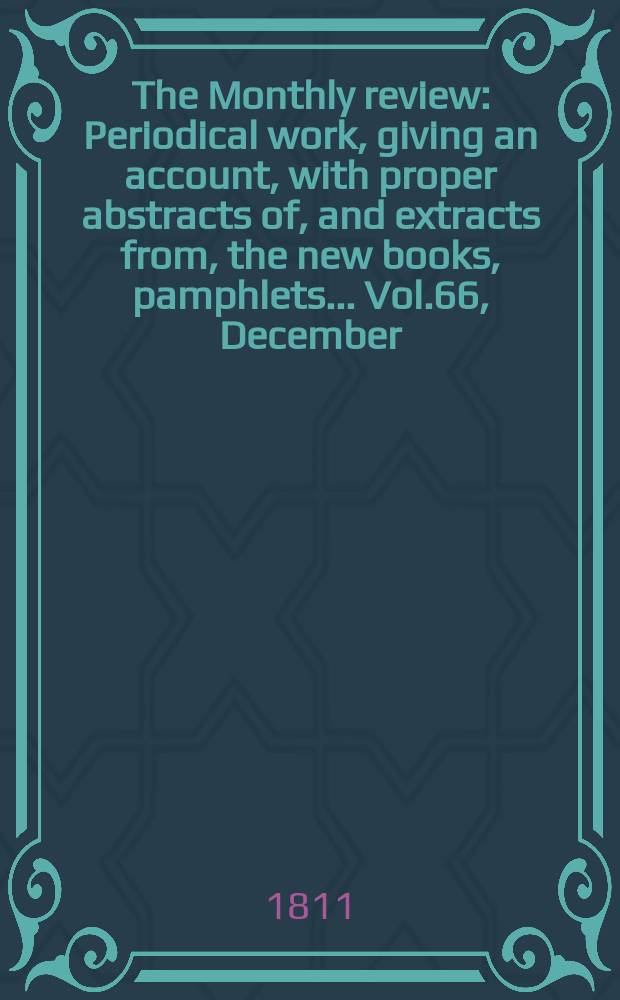 The Monthly review : Periodical work, giving an account, with proper abstracts of, and extracts from, the new books, pamphlets ... Vol.66, December