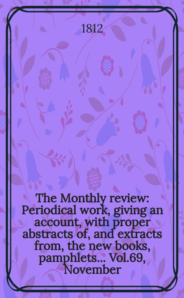 The Monthly review : Periodical work, giving an account, with proper abstracts of, and extracts from, the new books, pamphlets ... Vol.69, November