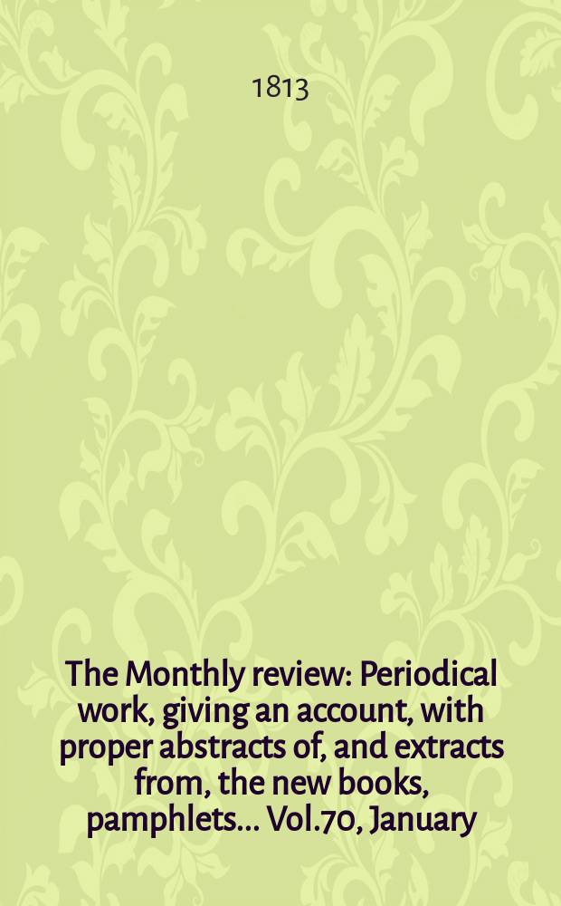 The Monthly review : Periodical work, giving an account, with proper abstracts of, and extracts from, the new books, pamphlets ... Vol.70, January