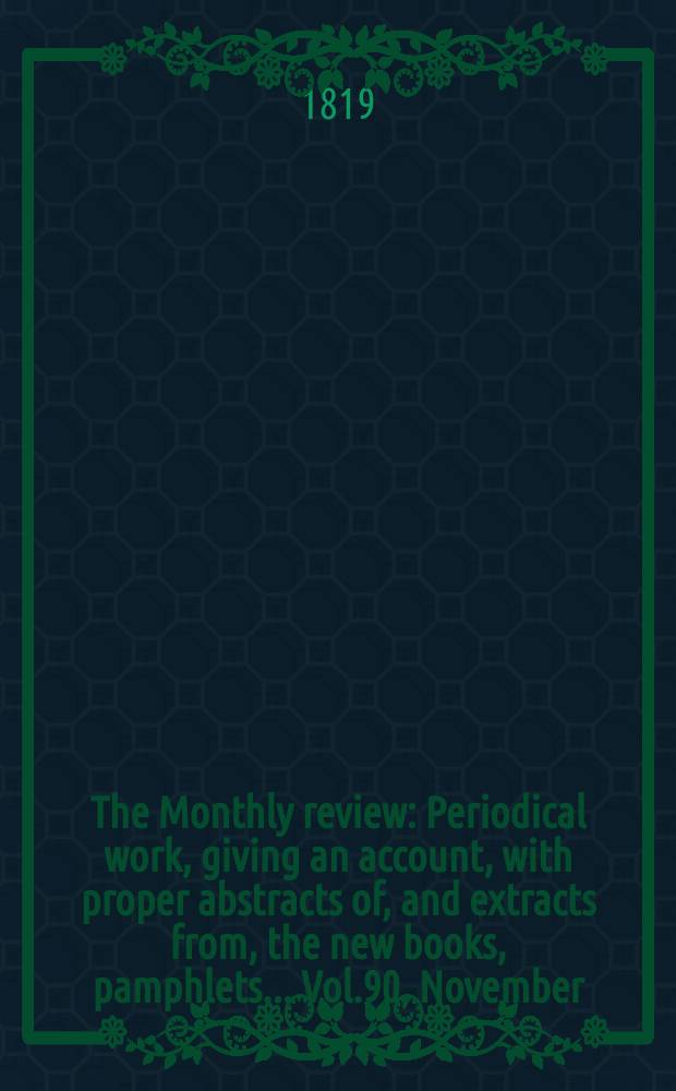 The Monthly review : Periodical work, giving an account, with proper abstracts of, and extracts from, the new books, pamphlets ... Vol.90, November