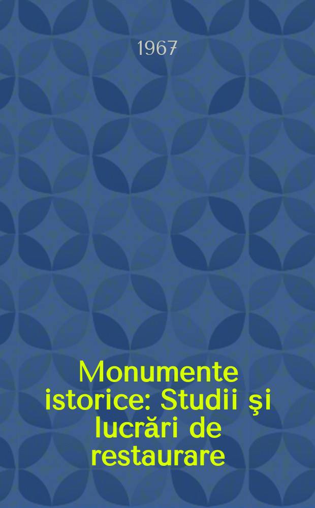 Monumente istorice : Studii şi lucrări de restaurare