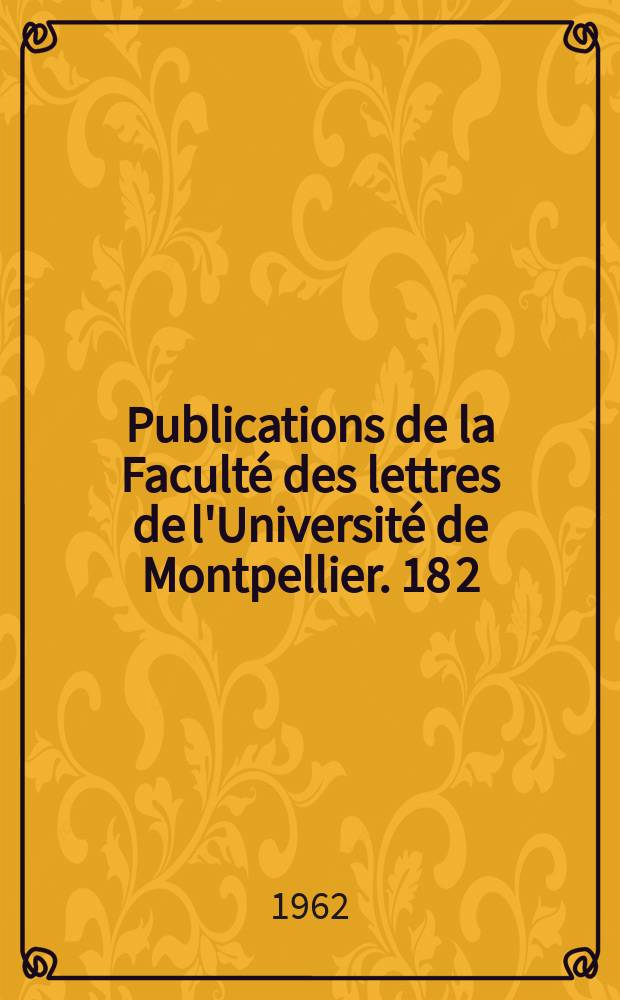 Publications de la Faculté des lettres de l'Université de Montpellier. 18[2] : Essai de géographie linguistique du Gévaudan