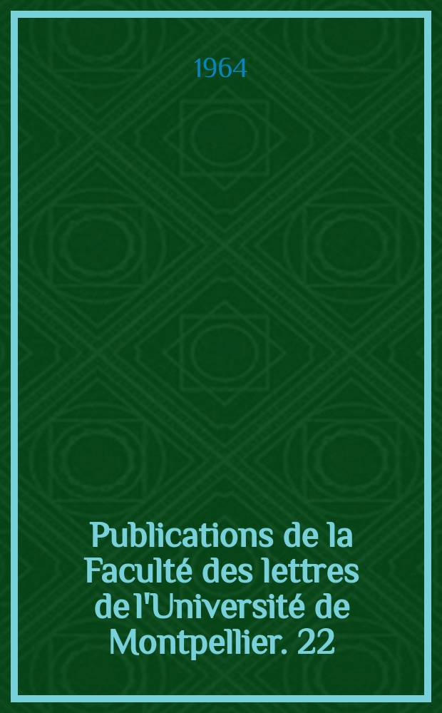 Publications de la Facult&eacute; des lettres de l'Universit&eacute; de Montpellier. 22 : Recherches sur les mots d&eacute;signant la po&eacute;sie ...