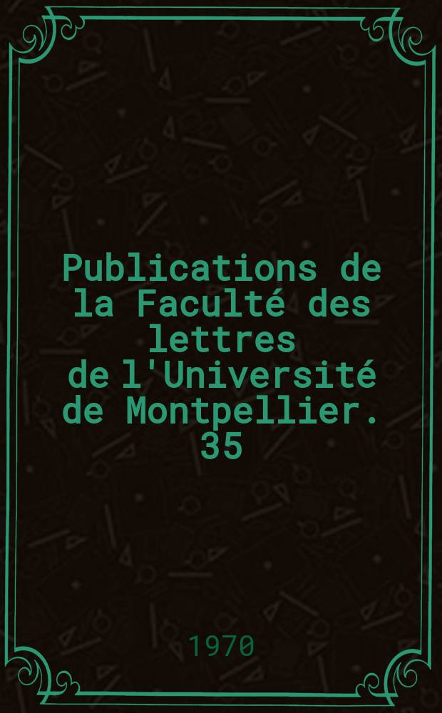 Publications de la Faculté des lettres de l'Université de Montpellier. 35 : Les images végétales ...