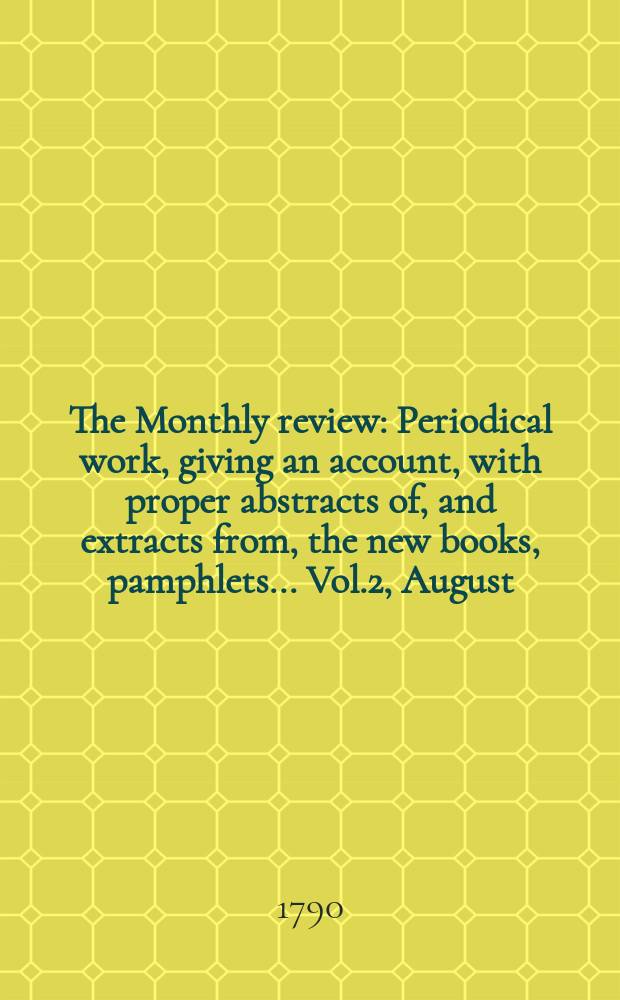 The Monthly review : Periodical work, giving an account, with proper abstracts of, and extracts from, the new books, pamphlets ... Vol.2, August
