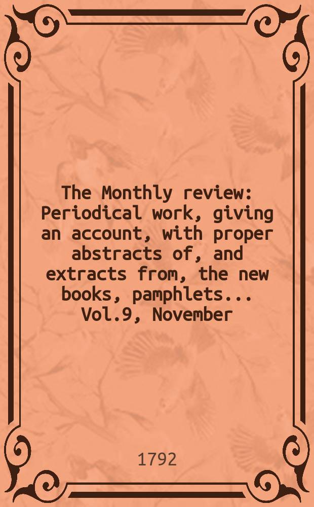 The Monthly review : Periodical work, giving an account, with proper abstracts of, and extracts from, the new books, pamphlets ... Vol.9, November