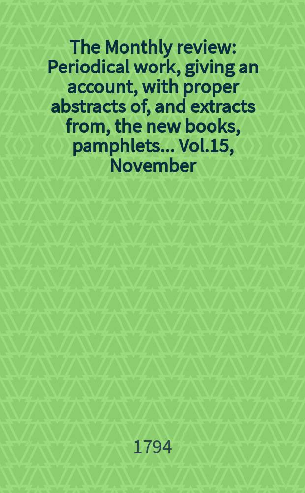 The Monthly review : Periodical work, giving an account, with proper abstracts of, and extracts from, the new books, pamphlets ... Vol.15, November