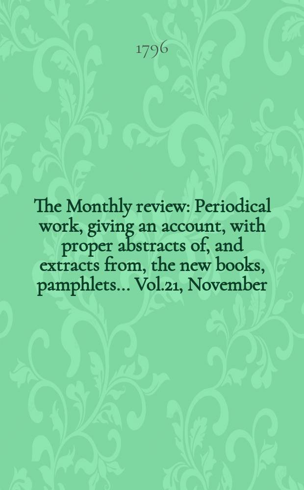 The Monthly review : Periodical work, giving an account, with proper abstracts of, and extracts from, the new books, pamphlets ... Vol.21, November