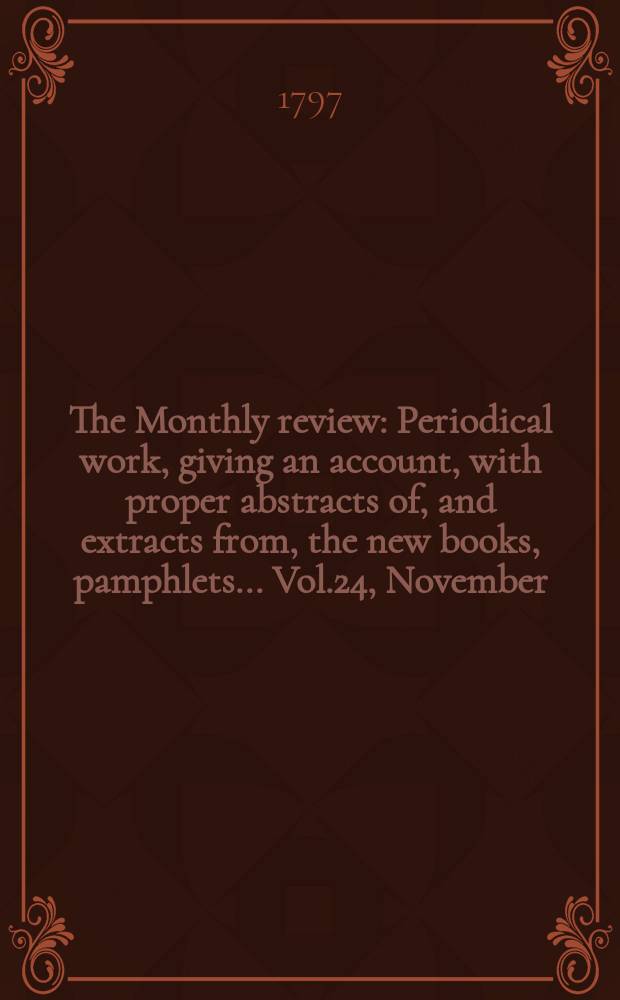 The Monthly review : Periodical work, giving an account, with proper abstracts of, and extracts from, the new books, pamphlets ... Vol.24, November