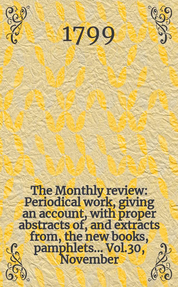 The Monthly review : Periodical work, giving an account, with proper abstracts of, and extracts from, the new books, pamphlets ... Vol.30, November