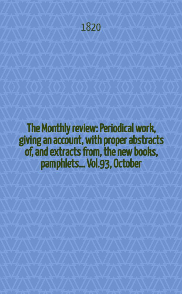 The Monthly review : Periodical work, giving an account, with proper abstracts of, and extracts from, the new books, pamphlets ... Vol.93, October