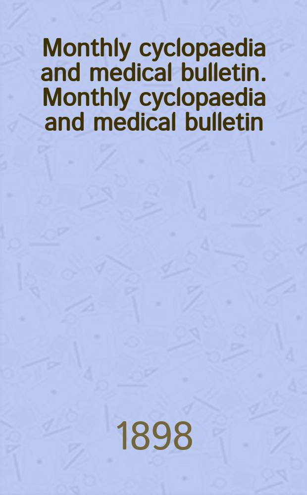 Monthly cyclopaedia and medical bulletin. Monthly cyclopaedia and medical bulletin