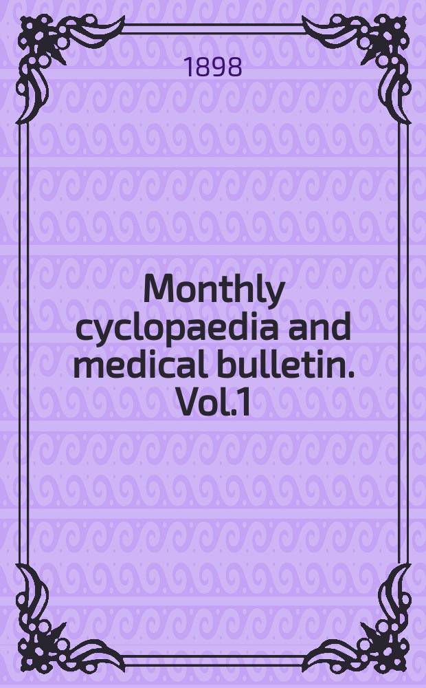Monthly cyclopaedia and medical bulletin. Vol.1(12), №6