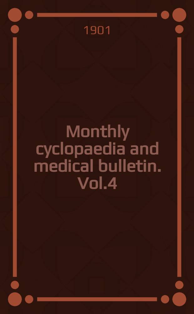Monthly cyclopaedia and medical bulletin. Vol.4(15), №4