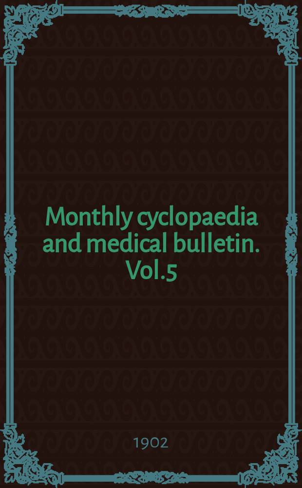 Monthly cyclopaedia and medical bulletin. Vol.5(16), №3