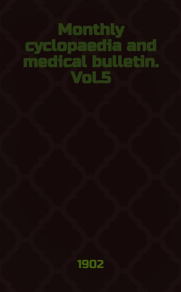 Monthly cyclopaedia and medical bulletin. Vol.5(16), №6