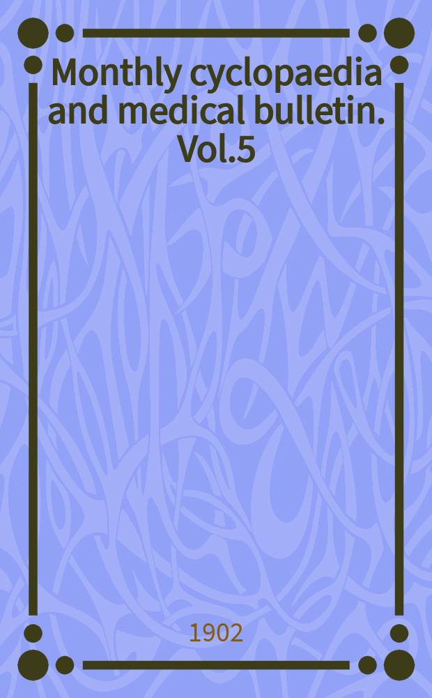 Monthly cyclopaedia and medical bulletin. Vol.5(16), №11