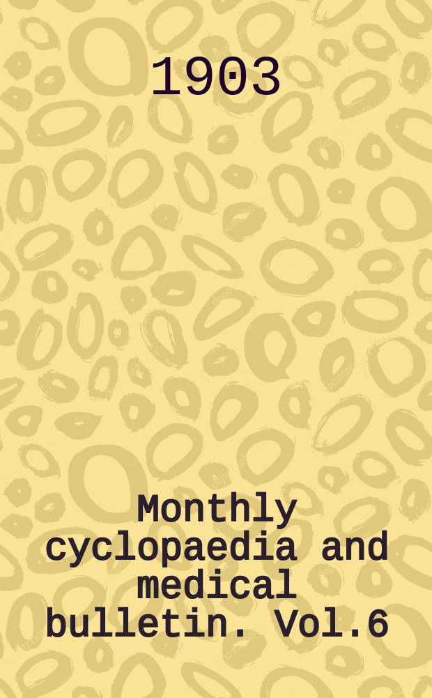Monthly cyclopaedia and medical bulletin. Vol.6(17), №2