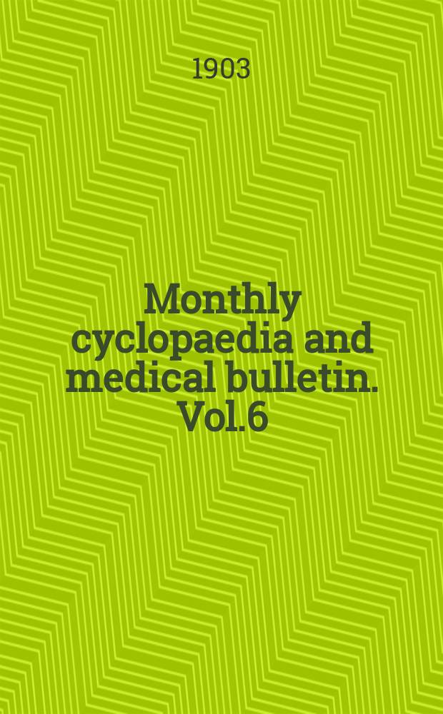 Monthly cyclopaedia and medical bulletin. Vol.6(17), №9
