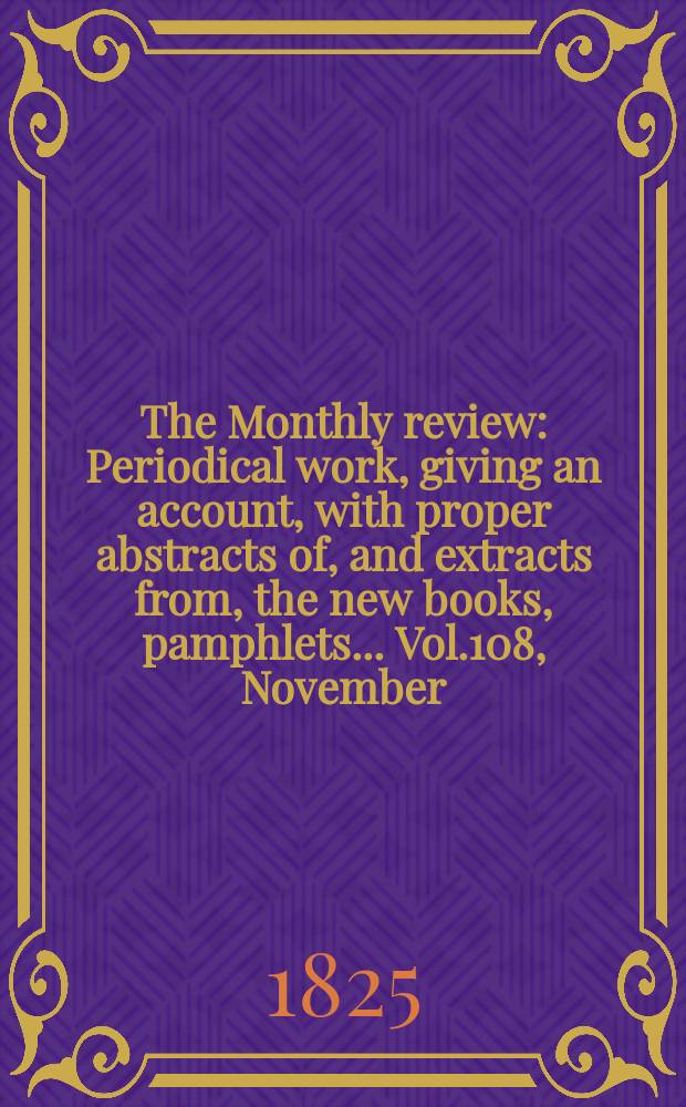 The Monthly review : Periodical work, giving an account, with proper abstracts of, and extracts from, the new books, pamphlets ... Vol.108, November