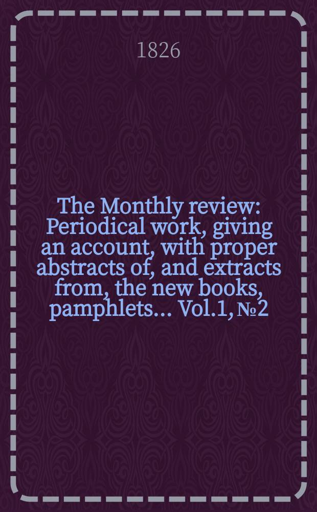 The Monthly review : Periodical work, giving an account, with proper abstracts of, and extracts from, the new books, pamphlets ... Vol.1, №2
