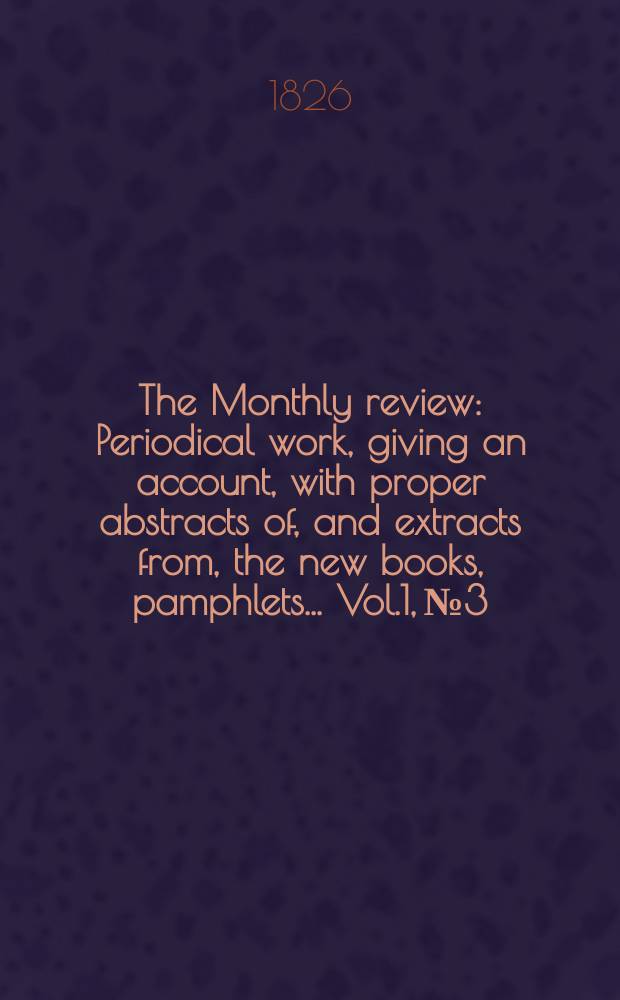The Monthly review : Periodical work, giving an account, with proper abstracts of, and extracts from, the new books, pamphlets ... Vol.1, №3