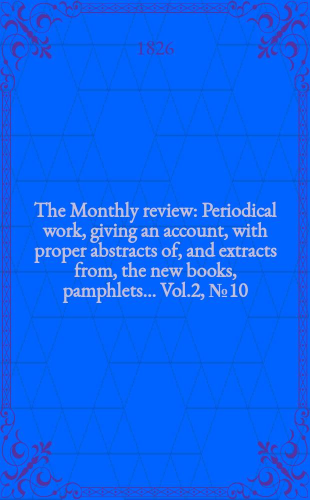 The Monthly review : Periodical work, giving an account, with proper abstracts of, and extracts from, the new books, pamphlets ... Vol.2, №10