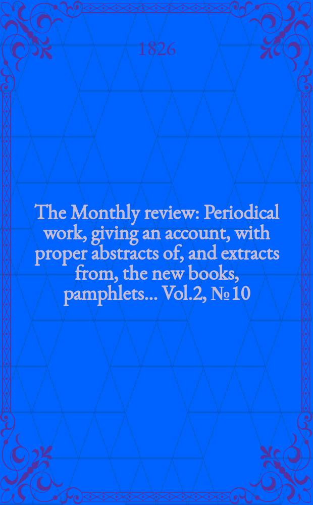 The Monthly review : Periodical work, giving an account, with proper abstracts of, and extracts from, the new books, pamphlets ... Vol.2, №10