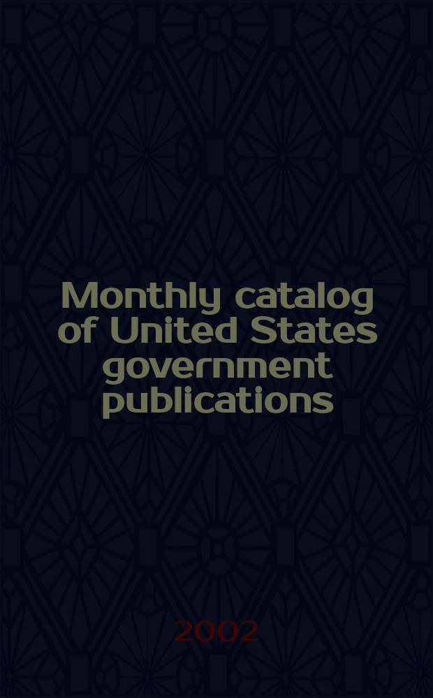 Monthly catalog of United States government publications : Issued by the superintendent of documents. 2002, №1318