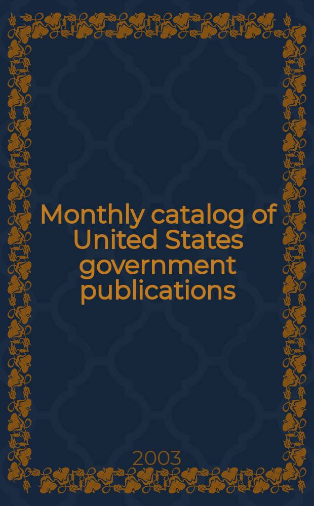 Monthly catalog of United States government publications : Issued by the superintendent of documents. 2003, №1324