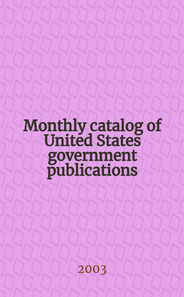 Monthly catalog of United States government publications : Issued by the superintendent of documents. 2003, №1325