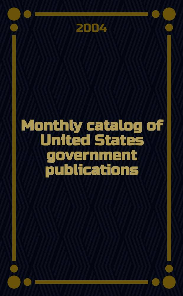 Monthly catalog of United States government publications : Issued by the superintendent of documents. 2004, №1330