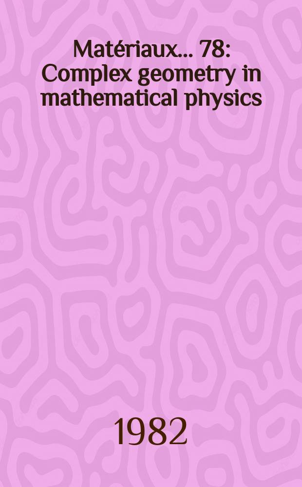 [Matériaux] ... 78 : Complex geometry in mathematical physics