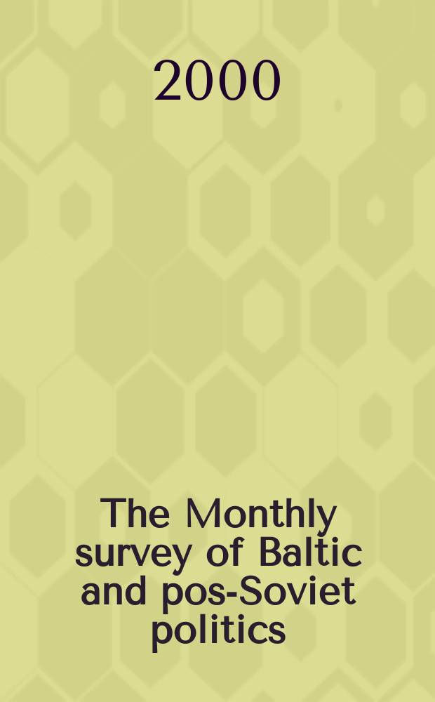 The Monthly survey of Baltic and post- Soviet politics : Analyses, chronologies, doc. a. forecasts on current developments in Estonia, Latvia a. Lithuania EuroUniv. ser. Intern. relations. 2000, №1(103)