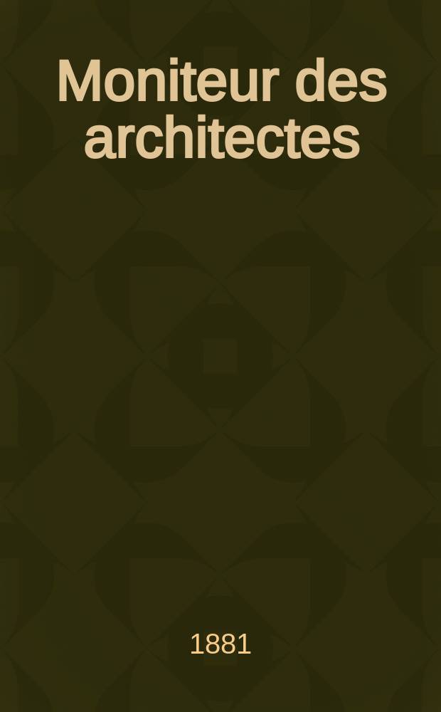 Moniteur des architectes : Recueil de maisons de ville et de campagne, édifices publics etc. Vol.15, №5