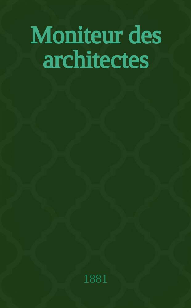 Moniteur des architectes : Recueil de maisons de ville et de campagne, édifices publics etc. Vol.15, №6