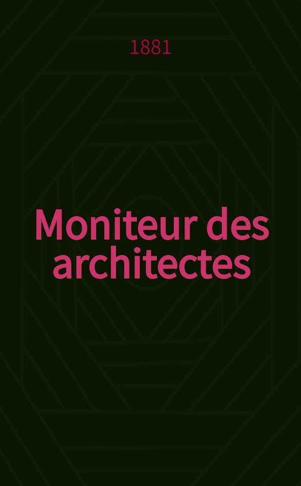 Moniteur des architectes : Recueil de maisons de ville et de campagne, &eacute;difices publics etc. Vol.15, №11