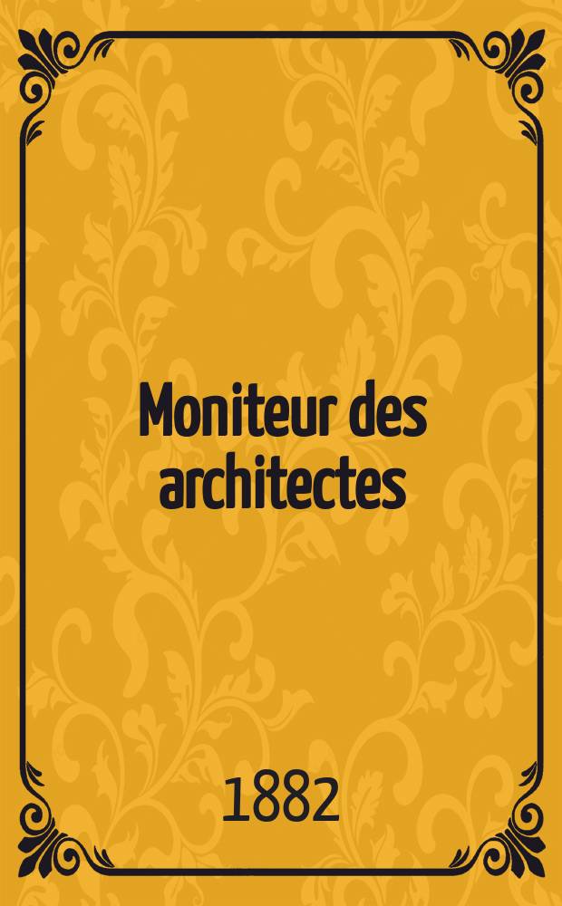 Moniteur des architectes : Recueil de maisons de ville et de campagne, édifices publics etc. Vol.16, №4