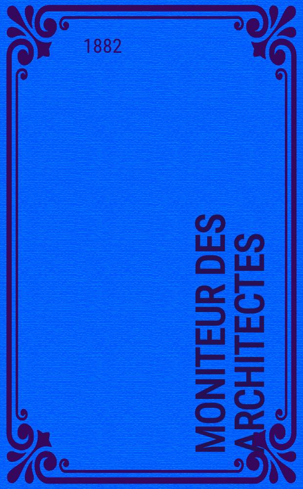 Moniteur des architectes : Recueil de maisons de ville et de campagne, édifices publics etc. Vol.16, №8